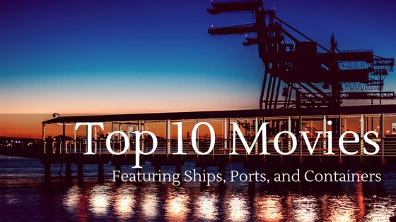 Top 10 Movies Featuring Ships Ports and Containers